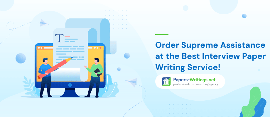 Order Supreme Writing Assistance at the Best Interview Paper Writing Service!